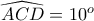 \widehat{ACD}=10^o