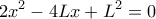  \displaystyle 2{x^2} - 4Lx + {L^2} = 0