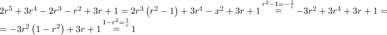 \displaystyle{ 
\begin{array}{l} 
 2r^5  + 3r^4  - 2r^3  - r^2  + 3r + 1 = 2r^3 \left( {r^2  - 1} \right) + 3r^4  - x^2  + 3r + 1\mathop  = \limits^{r^2  - 1 =  - \frac{1}{r}}  - 3r^2  + 3r^4  + 3r + 1 =  \\  
  =  - 3r^2 \left( {1 - r^2 } \right) + 3r + 1\mathop  = \limits^{1 - r^2  = \frac{1}{r}} 1 \\  
 \end{array} 
}