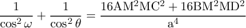 \rm \dfrac{1}{\cos^2\omega}+\dfrac{1}{\cos^2\theta}=\dfrac{16AM^2MC^2+16BM^2MD^2}{a^4}