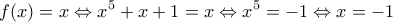 \displaystyle{f(x) = x \Leftrightarrow x^5 + x + 1 = x \Leftrightarrow x^5 = - 1 \Leftrightarrow x = -1}
