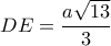 DE = \displaystyle\frac{{a\sqrt {13} }}{3}