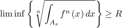 \displaystyle \lim \inf \left\{ \root{n}\of{\int_{A_{s}}f^{n}\left( x\right) dx}\right\} \geq R