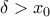 \delta>x_0