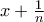 x+\frac{1}{n}