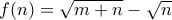 f(n)=\sqrt{m+n}-\sqrt{n}