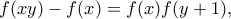 \displaystyle{ f(xy)-f(x)=f(x)f(y+1)  ,}