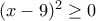 (x-9)^2 \geq 0