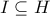 I \subseteq H