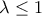 \lambda  \le 1