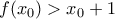 \displaystyle{f(x_0)>x_0+1}