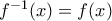 f^{-1}(x)= f(x)