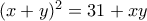 (x+y)^2=31+xy