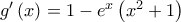 g'\left( x \right) = 1 - e^x \left( {x^2  + 1} \right)