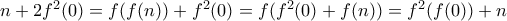 n + 2f^2(0) = f(f(n)) + f^2(0) = f(f^2(0) + f(n)) = f^2(f(0)) + n