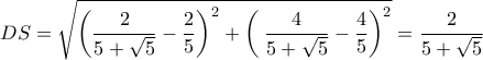 \displaystyle DS = \sqrt {{{\left( {\frac{2}{{5 + \sqrt 5 }} - \frac{2}{5}} \right)}^2} + {{\left( {\;\frac{4}{{5 + \sqrt 5 }} - \frac{4}{5}} \right)}^2}}  = \frac{2}{{5 + \sqrt 5 }}