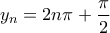 \displaystyle{{y_n} = 2n\pi  + \frac{\pi }{2}}