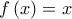 f\left(x \right)=x