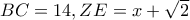 BC=14, ZE=x+\sqrt{2}