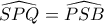 \widehat{SPQ}=\widehat{PSB}