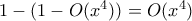 1 - ( 1 - O(x^4)) = O(x^4)