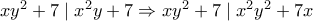 xy^2+7\mid x^2y+7\Rightarrow xy^2+7\mid x^2y^2+7x