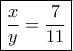 \boxed{\frac{x}{y}=\frac{7}{11}}