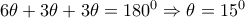 6 \theta +3 \theta +3 \theta =180^0 \Rightarrow \theta =15^0 6 \theta +3 \theta +3 \theta =180^0 \Rightarrow \theta =15^0