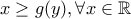 x \ge g(y), \forall x \in \mathbb{R}