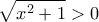 \displaystyle{\sqrt{x^2+1}>0}