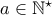 a\in\mathbb{N}^{\star}