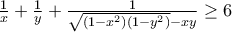 \frac{1}{x}+\frac{1}{y}+\frac{1}{\sqrt{(1-x^{2})(1-y^{2})}-xy}\geq6