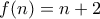 f(n) = n+2
