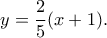 y=\dfrac{2}{5}(x+1).