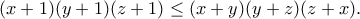 (x+1)(y+1)(z+1)\leq (x+y)(y+z)(z+x). (x+1)(y+1)(z+1)\leq (x+y)(y+z)(z+x).