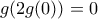 \displaystyle{g(2g(0))=0}