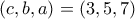 (c , b , a)=( 3 , 5 , 7  )