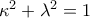 \kappa^2 +\lambda ^ 2=1