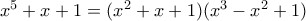 x^5+x+1=(x^2+x+1)(x^3-x^2+1)