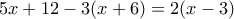 5x+12-3(x+6)=2(x-3)