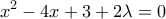 \displaystyle{x^2-4x+3+2\lambda=0}