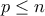 p \le n