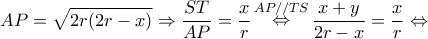 \displaystyle AP = \sqrt {2r(2r - x)}  \Rightarrow \frac{{ST}}{{AP}} = \frac{x}{r}\mathop  \Leftrightarrow \limits^{AP//TS} \frac{{x + y}}{{2r - x}} = \frac{x}{r} \Leftrightarrow 
