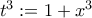 t^3:=1+x^3