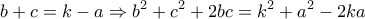 \displaystyle b + c = k - a \Rightarrow {b^2} + {c^2} + 2bc = {k^2} + {a^2} - 2ka