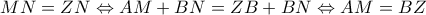 MN=ZN\Leftrightarrow AM+BN=ZB+BN\Leftrightarrow AM=BZ