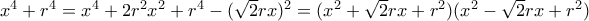 x^{4}+r^{4}=x^{4}+2r^{2}x^{2}+r^{4}-(\sqrt{2}rx)^{2}=(x^{2}+\sqrt{2}rx+r^{2})(x^{2}-\sqrt{2}rx+r^{2})
