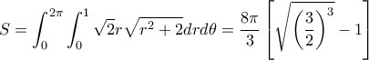 \displaystyle S=\int^{2\pi}_0 \int^1_0 \sqrt{2}r\sqrt{r^2+2}drd{\theta}=\frac{8\pi}{3}\left[ \sqrt{\left(\frac{3}{2}\right)^3}-1\right]