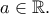 a\in\Bbb{R}.