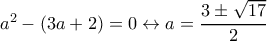 a^2-(3a+2)=0\leftrightarrow a=\dfrac{3\pm \sqrt{17}}{2}